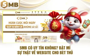 5MB Có Uy Tín Không? Bật Mí Sự thật Về Website Cho Bet Thủ