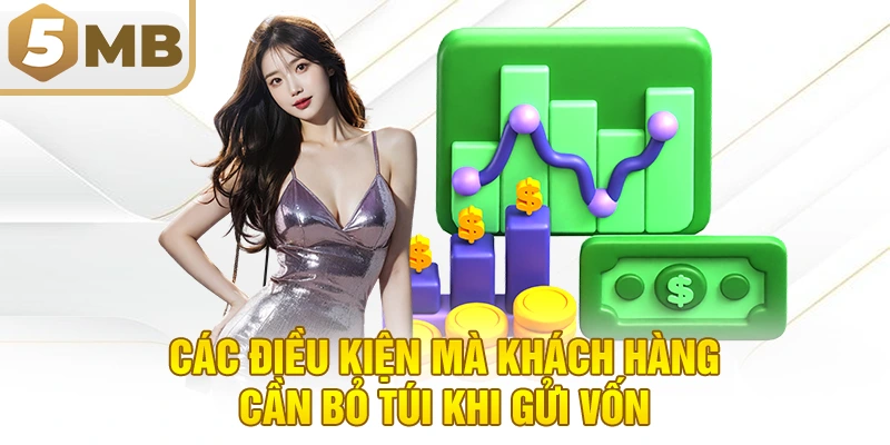 Các điều kiện mà khách hàng cần bỏ túi khi gửi vốn