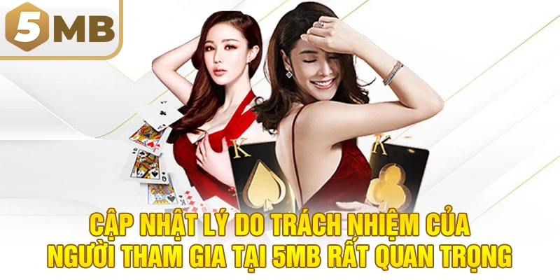 Cập nhật lý do trách nhiệm của người tham gia tại 5MB rất quan trọng