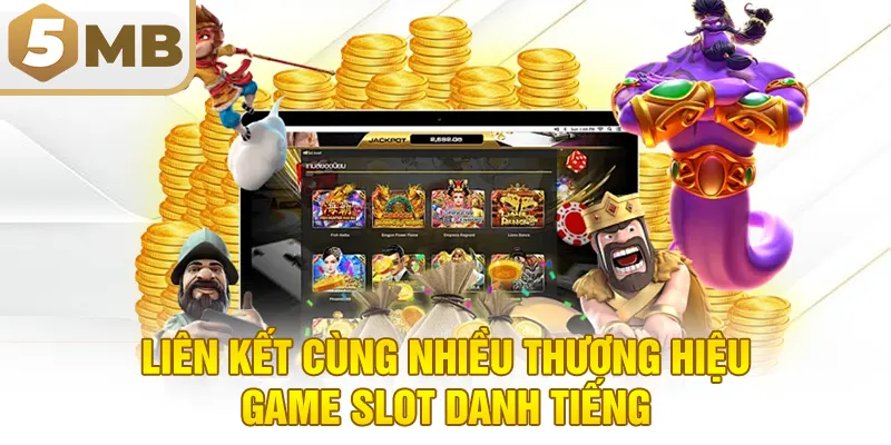 Liên kết cùng nhiều thương hiệu game slot danh tiếng