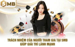 Trách Nhiệm Của Người Tham Gia Tại 5MB| Giải Trí Lành Mạnh