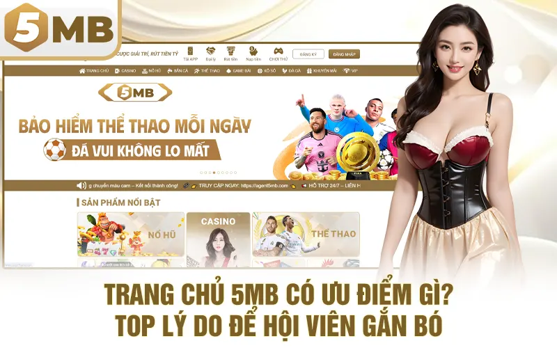 Trang Chủ 5MB Có Ưu Điểm Gì? Top Lý Do Để Hội Viên Gắn Bó