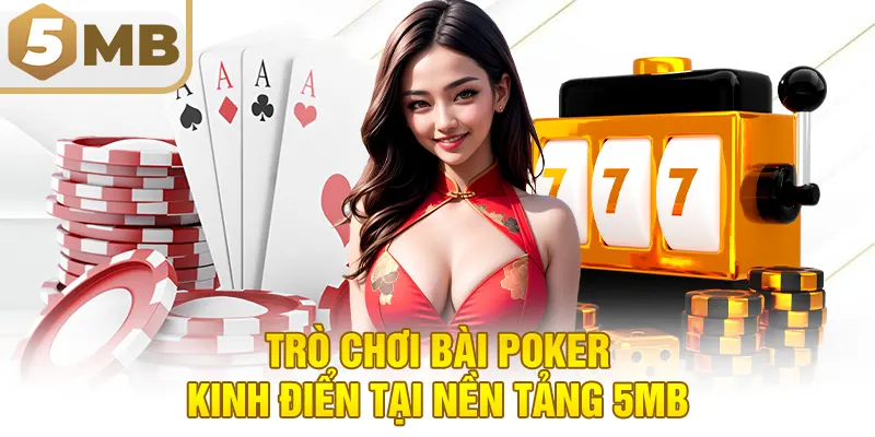 Trò chơi bài Poker kinh điển tại nền tảng 5MB